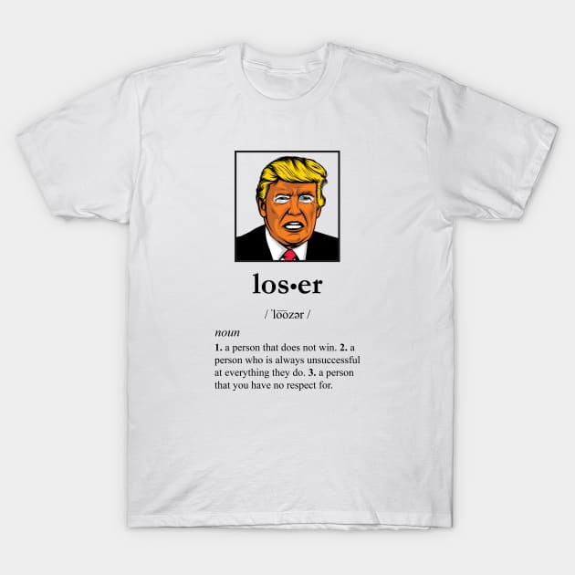 Trump = LOSER T-Shirt by whitehouse-org